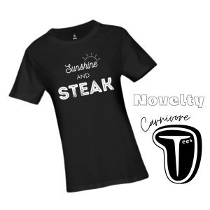 Sunshine and Steak - Women's Novelty Carnivore T-Shirt