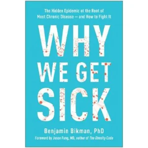 Why We Get Sick - Benjamin Bikman, PhD