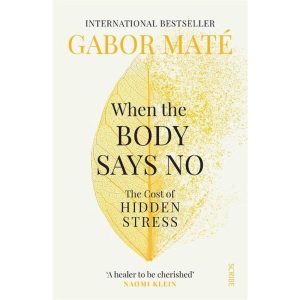 When the Body Says No - Dr Gabor Maté