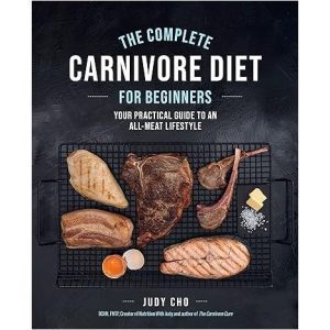 The Complete Carnivore Diet for Beginners - Judy Cho & Laura Spath